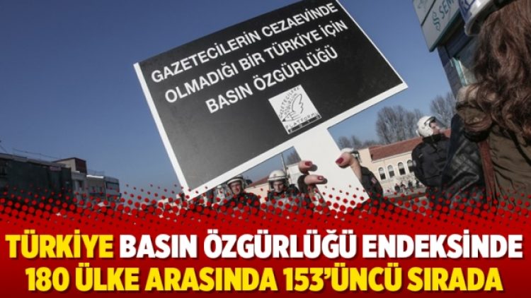 Türkiye basın özgürlüğü endeksinde 180 ülke arasında 153’üncü sırada