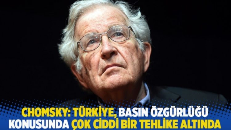 Chomsky: Türkiye, basın özgürlüğü konusunda çok ciddi bir tehlike altında