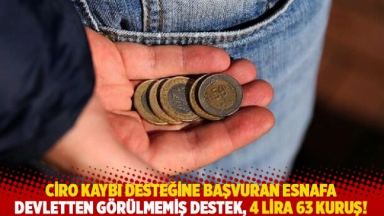 Ciro kaybı desteğine başvuran esnafa devletten görülmemiş destek, 4 lira 63 kuruş!