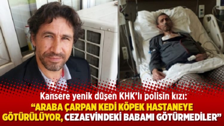 “Araba çarpan kedi köpek hastaneye götürülüyor, cezaevindeki babamı götürmediler”