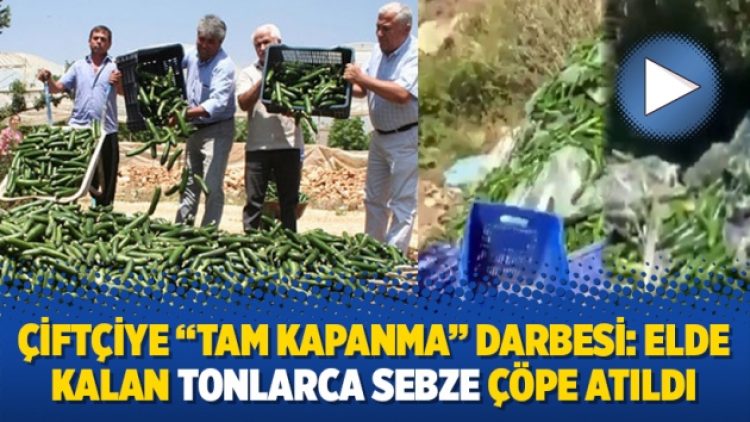 Çiftçiye “tam kapanma” darbesi: Elde kalan tonlarca sebze çöpe atıldı