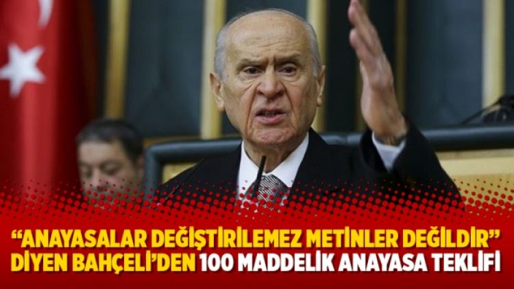 “Anayasalar değiştirilemez metinler değildir” diyen Bahçeli’den 100 maddelik anayasa teklifi