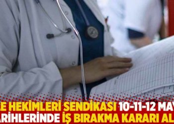 Aile Hekimleri Sendikası, 10-11-12 Mayıs tarihlerinde iş bırakma kararı aldı