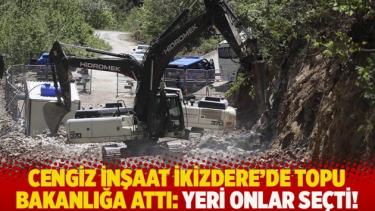 Cengiz İnşaat İkizdere’de topu bakanlığa attı: Yeri onlar seçti!