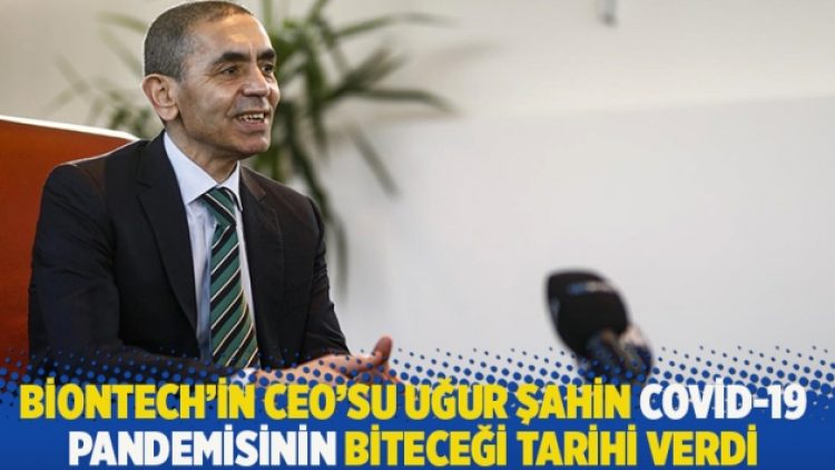 BioNTech’in CEO’su Uğur Şahin Covid-19 pandemisinin biteceği tarihi verdi