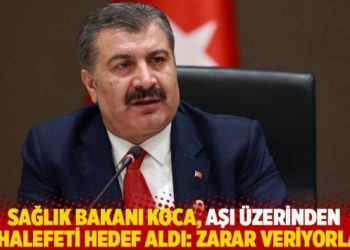 Sağlık Bakanı Koca, aşı üzerinden muhalefeti hedef aldı: Zarar veriyorlar!