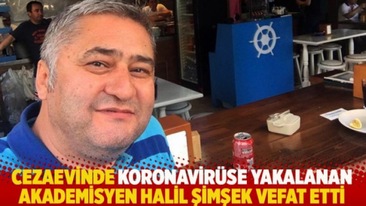 Cezaevinde koronavirüse yakalanan akademisyen Halil Şimşek vefat etti