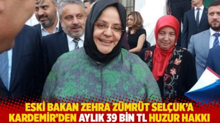 Eski bakan Zehra Zümrüt Selçuk’a Kardemir’den aylık 39 bin TL huzur hakkı
