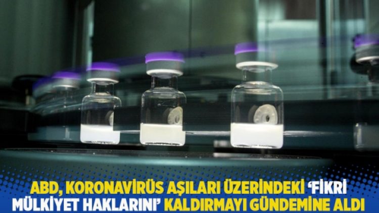 ABD, koronavirüs aşıları üzerindeki ‘fikri mülkiyet haklarını’ kaldırmayı gündemine aldı