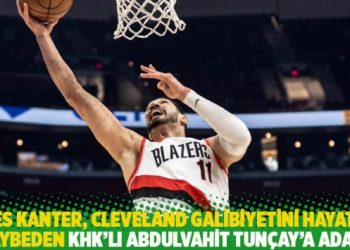 Enes Kanter, Cleveland galibiyetini hayatını kaybeden KHK’lı Abdulvahit Tunçay’a adadı
