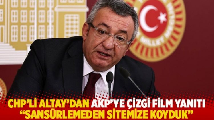 CHP’li Altay’dan AKP’ye çizgi film yanıtı: Sansürlemeden sitemize koyduk