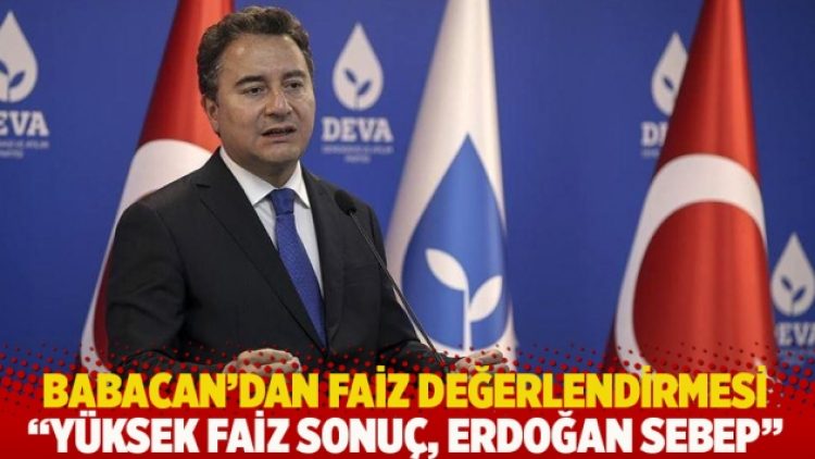 Babacan’dan faiz değerlendirmesi: Yüksek faiz sonuç, Erdoğan sebep