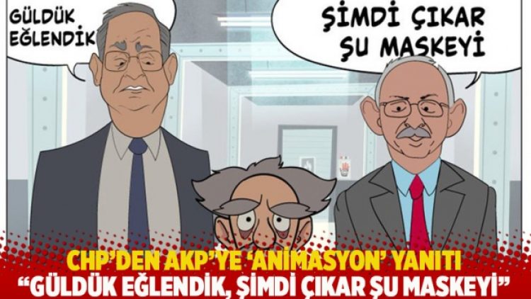 CHP’den AKP’ye ‘animasyon’ yanıtı: Güldük eğlendik, şimdi çıkar şu maskeyi