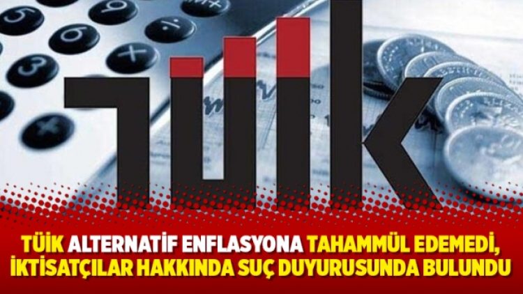 TÜİK alternatif enflasyona tahammül edemedi, iktisatçılar hakkında suç duyurusunda bulundu