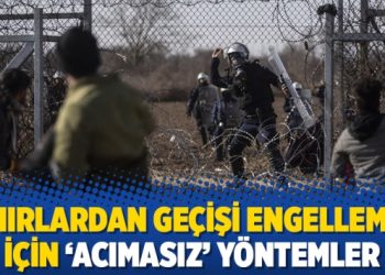 Sınırlardan geçişi engellemek için ‘acımasız’ yöntemler