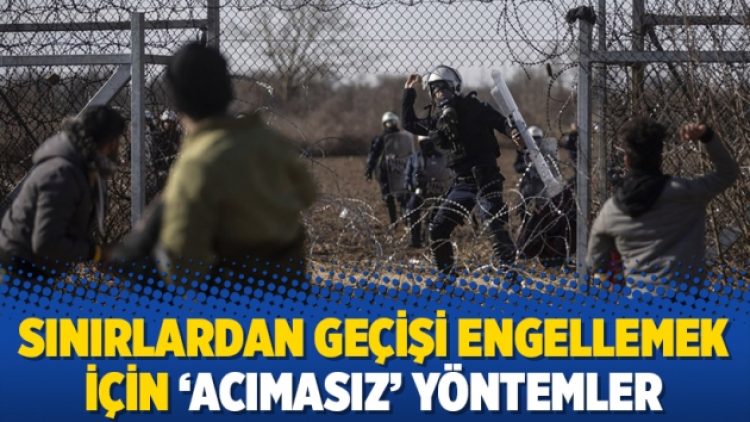 Sınırlardan geçişi engellemek için ‘acımasız’ yöntemler