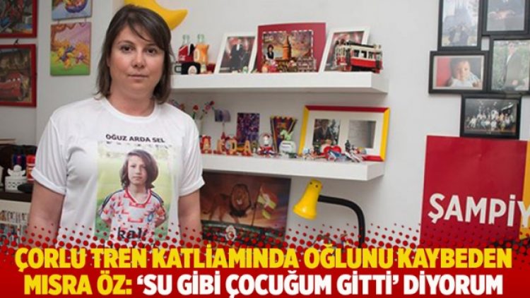 Çorlu tren katliamında oğlunu kaybeden Mısra Öz: ‘Su gibi çocuğum gitti’ diyorum