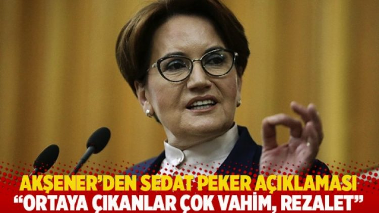 Akşener’den Sedat Peker açıklaması: Ortaya çıkanlar çok vahim, rezalet