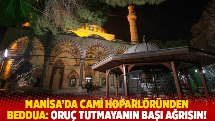 Manisa’da cami hoparlöründen beddua: Oruç tutmayanın başı ağrısın!
