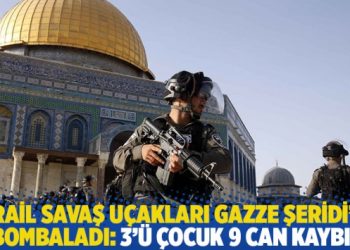 İsrail savaş uçakları Gazze Şeridi’ni bombaladı: 3’ü çocuk 9 can kaybı!