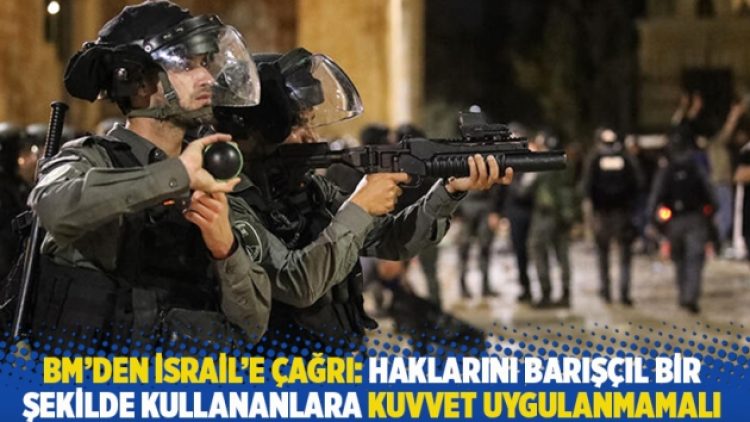 BM’den İsrail’e çağrı: Haklarını barışçıl bir şekilde kullananlara kuvvet uygulanmamalı