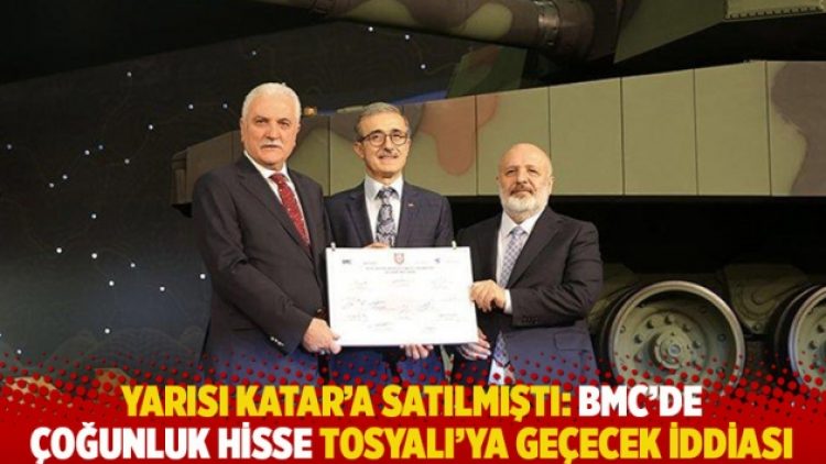 Yarısı Katar’a satılmıştı: BMC’de çoğunluk hisse Tosyalı’ya geçecek iddiası