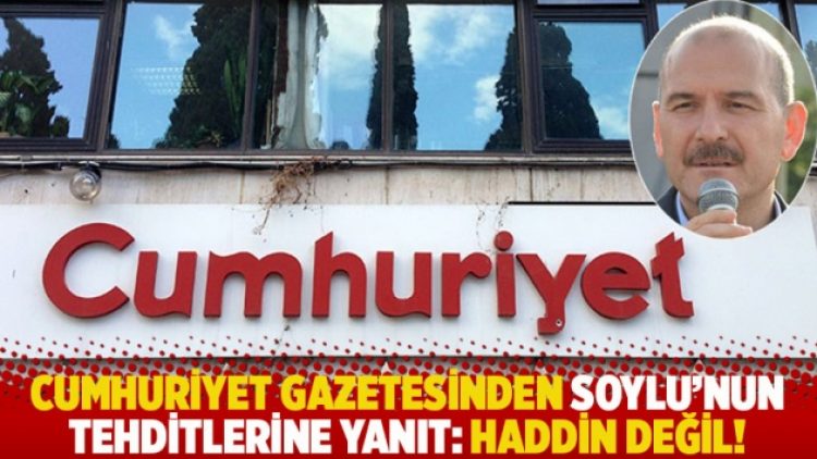Cumhuriyet gazetesinden Soylu’nun tehditlerine yanıt: Haddin değil!