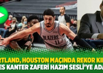 Portland, Houston maçında rekor kırdı: Enes Kanter zaferi Hazım Sesli’ye adadı