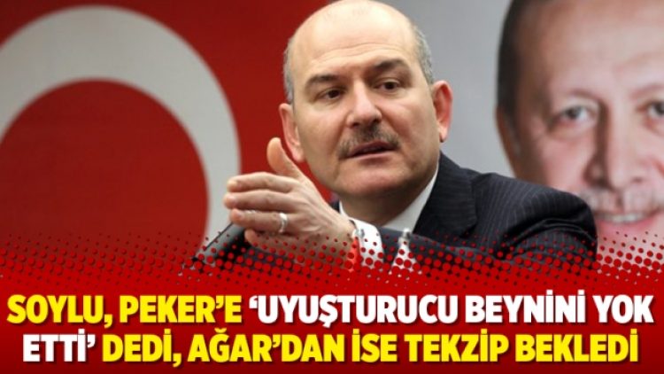 Soylu, Peker’e ‘Uyuşturucu beynini yok etti’ dedi, Ağar’dan ise tekzip bekledi
