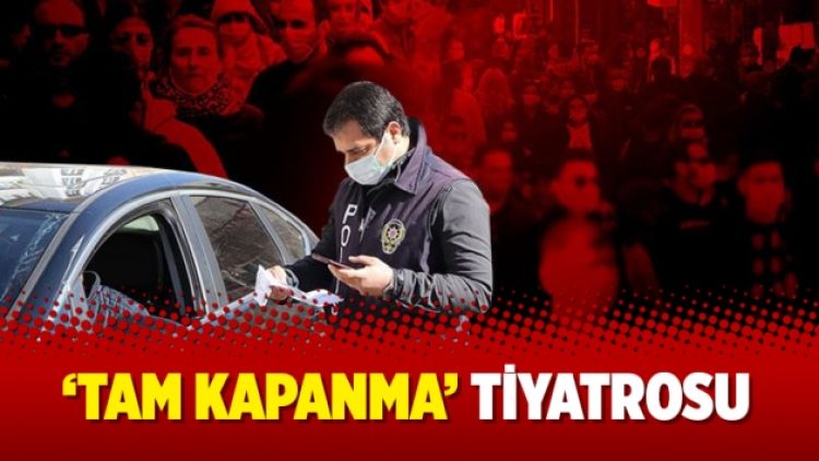 ‘Tam kapanma’ tiyatrosu
