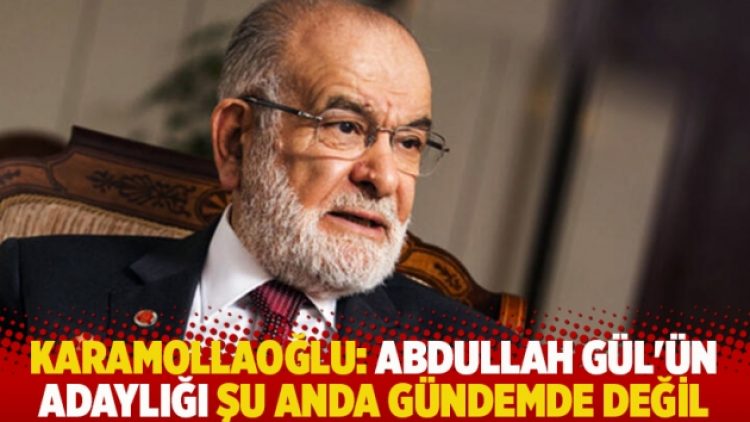 Karamollaoğlu: Abdullah Gül’ün adaylığı şu anda gündemde değil