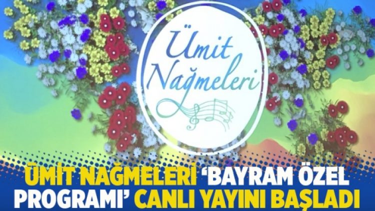Ümit Nağmeleri ‘Bayram Özel Programı’ canlı yayını başladı