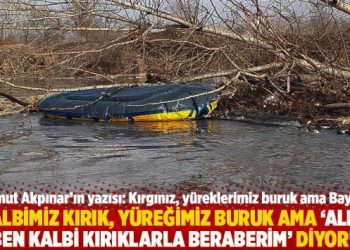 “Kalbimiz kırık, yüreğimiz buruk ama ‘Allah ben kalbi kırıklarla beraberim’ diyor”