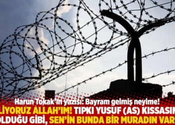 “Biliyoruz Allah’ım! Tıpkı Yusuf (as) kıssasında olduğu gibi, Sen’in bunda bir muradın var”