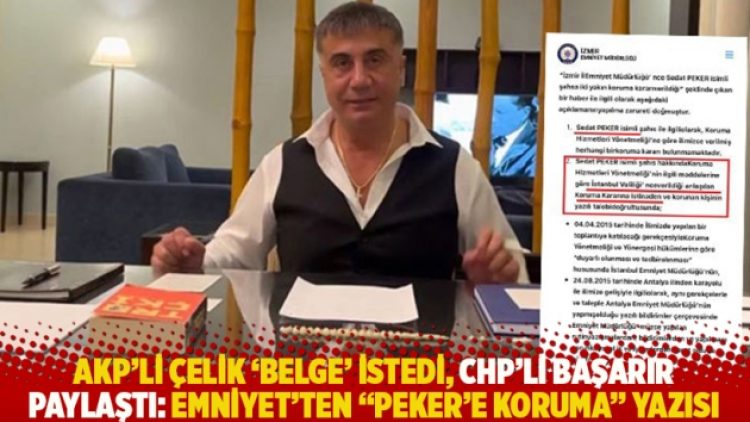 AKP’li Çelik ‘belge’ istedi, CHP’li Başarır paylaştı: Emniyet’ten “Peker’e koruma” yazısı
