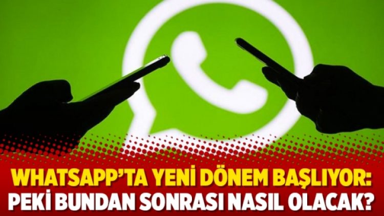 WhatsApp’ta yeni dönem başlıyor: Peki bundan sonrası nasıl olacak?