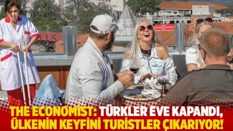 The Economist: Türkler eve kapandı, ülkenin keyfini turistler çıkarıyor!