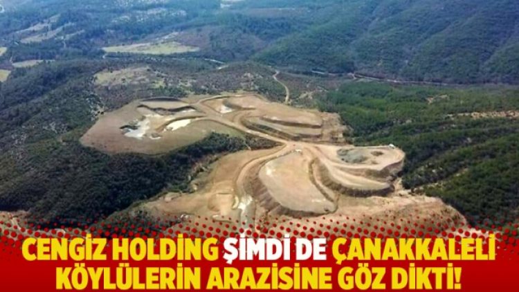 Cengiz Holding şimdi de Çanakkaleli köylülerin arazisine göz dikti