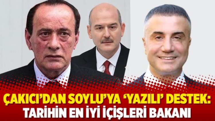 Çakıcı’dan Soylu’ya ‘yazılı’ destek: Tarihin en iyi içişleri bakanı