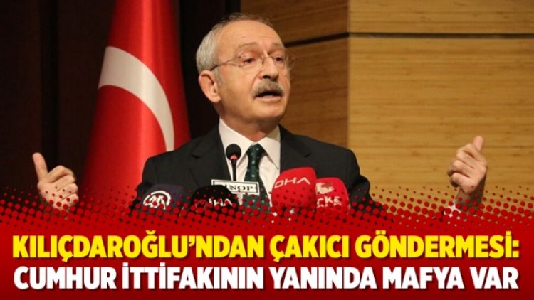 Kılıçdaroğlu’ndan Çakıcı göndermesi: Cumhur İttifakının yanında mafya var