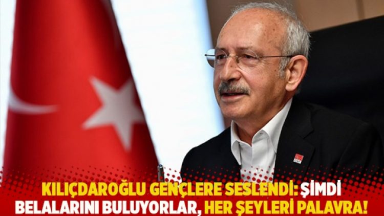 Kılıçdaroğlu gençlere seslendi: Belalarını buluyorlar, her şeyleri palavra!