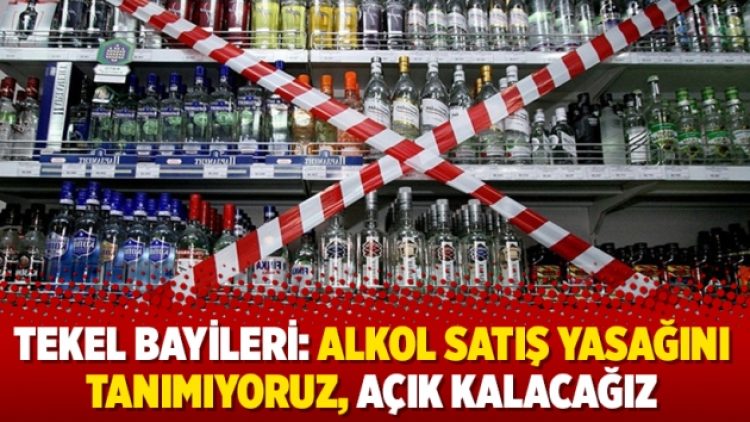 Tekel bayileri: Alkol satış yasağını tanımıyoruz, açık kalacağız