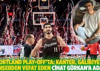 Portland Play-Off’ta: Kanter, galibiyeti kanserden vefat eden Cihat Gürkan’a adadı