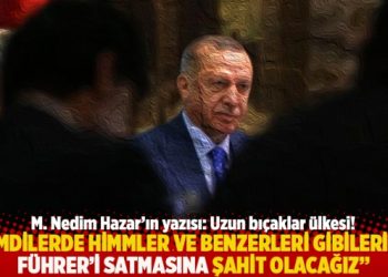 “Şimdilerde Himmler ve benzerleri gibilerinin Führer’i satmasına şahit olacağız”