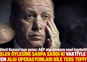 “İşler öylesine sarpa sardı ki vaktiyle iş gören algı operasyonları bile ters tepiyor”