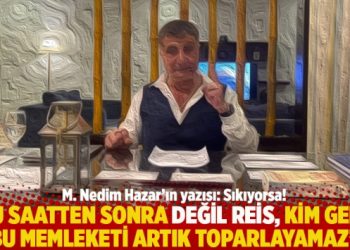 “Bu saatten sonra değil Reis, kim gelse bu memleketi artık toparlayamaz”