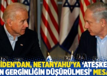 Biden’dan, Netanyahu’ya ‘ateşkes için gerginliğin düşürülmesi’ mesajı