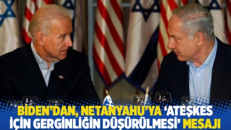 Biden’dan, Netanyahu’ya ‘ateşkes için gerginliğin düşürülmesi’ mesajı