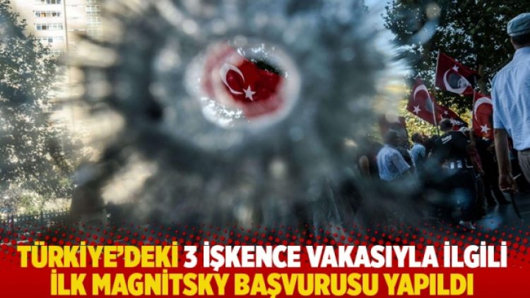 Türkiye’deki 3 işkence vakasıyla ilgili ilk Magnitsky başvurusu yapıldı