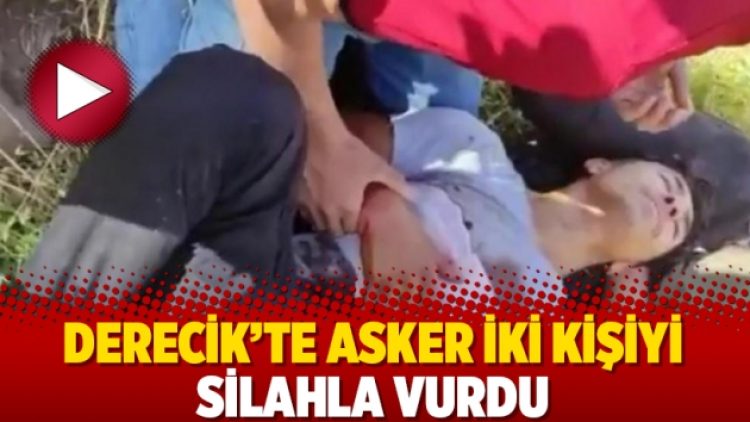 Derecik’te asker iki kişiyi silahla vurdu